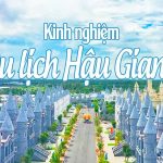 Kinh nghiệm du lịch Hậu Giang khám phá nhiều cảnh đẹp nhất